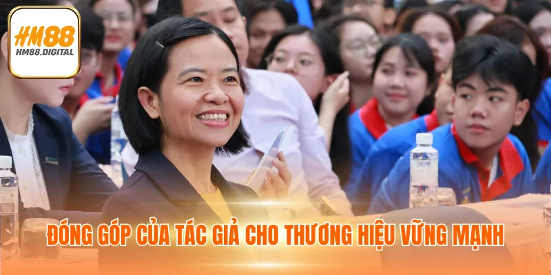 Tác Giả Đặng Thu Hằng Đặt Nền Móng Cho HM88 Phát Triển 3 Đóng góp của tác giả cho thương hiệu vững mạnh