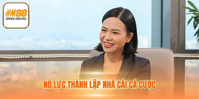 Tác Giả Đặng Thu Hằng Đặt Nền Móng Cho HM88 Phát Triển 2 Nỗ lực thành lập nhà cái cá cược HM88