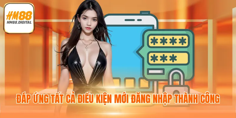 Đáp ứng tất cả điều kiện mới đăng nhập thành công
