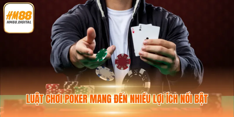 Luật chơi Poker mang đến nhiều lợi ích nổi bật