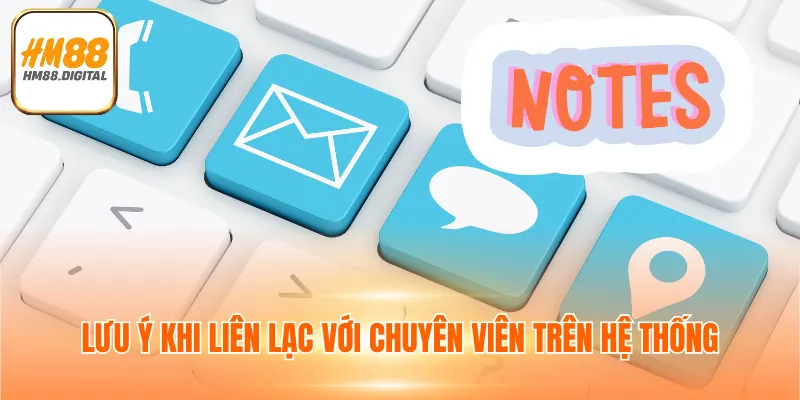 Lưu ý khi liên lạc với chuyên viên trên hệ thống