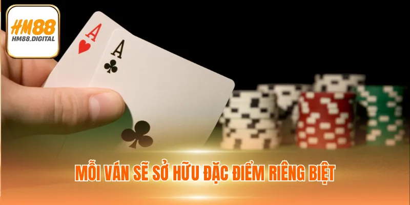 Mỗi vòng cược sẽ sở hữu đặc điểm riêng biệt