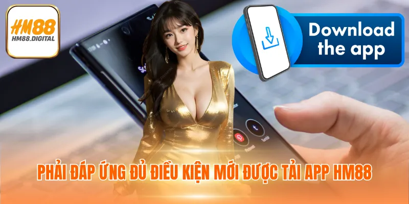 Phải đáp ứng đủ điều kiện mới được tải app HM88