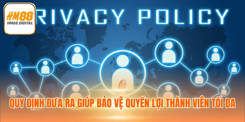 Chính Sách Bảo Mật HM88 Về Quyền Lợi Và Trách Nhiệm 2 Quy định đưa ra giúp bảo vệ quyền lợi thành viên tối đa