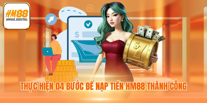 Thực hiện 04 bước để nạp tiền HM88 thành công