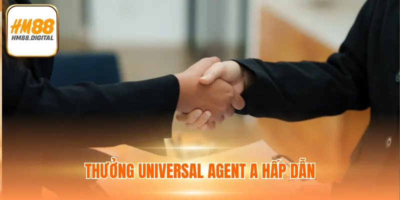 Thưởng Universal Agent A hấp dẫn