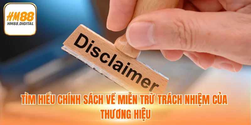 Tìm hiểu chính sách về miễn trừ trách nhiệm của thương hiệu