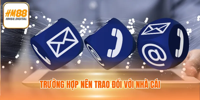 Trường hợp nên trao đổi với nhà cái